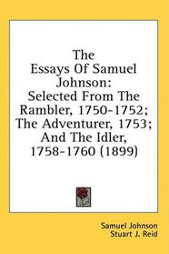 The Essays Of Samuel Johnson: Selected From The Rambler, 1750-1752; The Adventurer, 1753; And The Idler, 1758-1760 (1899)