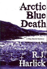 Arctic Blue Death (Meg Harris, Bk 4)