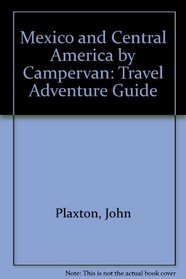 Mexico and Central America by Campervan: Travel Adventure Guide