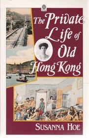 The Private Life of Old Hong Kong: Western Women in the British Colony, 1841-1941