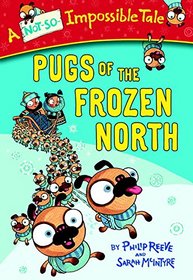 Pugs of the Frozen North (A Not-So-Impossible Tale)
