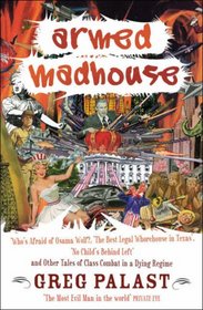 Armed Madhouse: Who's Afraid of Osama Wolf?, The Best Legal Whorehouse in Texas, The Scheme to Steal Election '08, No Child's Behind Left, and Other Investigations