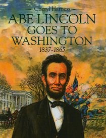 Abe Lincoln Goes to Washington 1837 - 1865