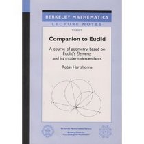 Companion to Euclid: A Course of Geometry, Based on Euclid's Elements and Its Modern Descendants (Berkeley Mathematical Lecture Notes Vol 9)