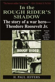In the Roughrider's Shadow : The Story of Theodore Roosevelt Jr. -- War Hero