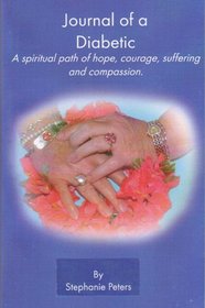 Journal of a Diabetic: A Spiritual Path of Hope, Courage, Suffering and Compasion