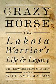 Crazy Horse: The Lakota Warrior's Life & Legacy