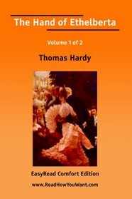 The Hand of Ethelberta Volume 1 of 2  A Comedy in Chapters [EasyRead Comfort Edition]