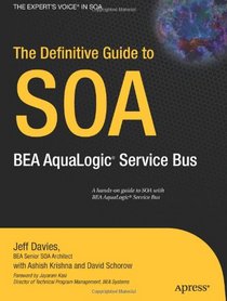 The Definitive Guide to SOA: BEA AquaLogic Service Bus (Definitive Guide)