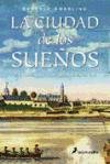 La ciudad de los suenos/ The city of dreams (Novela Historica) (Spanish Edition)