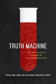 Truth Machine: The Contentious History of DNA Fingerprinting