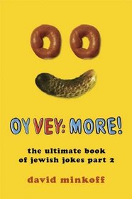 Oy Vey: More!: The Ultimate Book of Jewish Jokes Part 2