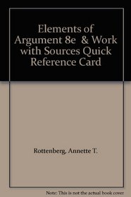 Elements of Argument 8e  & Work with Sources Quick Reference Card