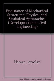 Endurance of Mechanical Structures: Physical and Statistical Approaches (Developments in Civil Engineering)