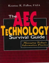 The AEC Technology Survival Guide : Managing Today's Information Practice