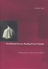 The Mottled Screen: Reading Proust Visually