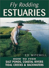 Fly Rodding Estuaries: How to Fish Salt Ponds, Coastal Creeks, and Backwaters