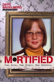 Mortified: Real Words. Real People. Real Pathetic.