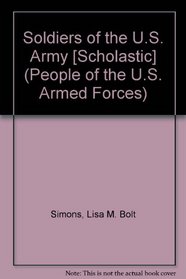 Soldiers of the U.S. Army [Scholastic] (People of the U.S. Armed Forces)