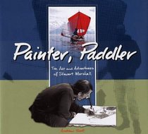 Painter, Paddler: The Art and Adventures of Stewart Marshall