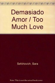 Demasiado Amor / Too Much Love (Spanish Edition)