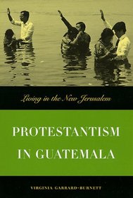 Protestantism In Guatemala: Living in the New Jerusalem