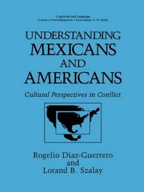 Understanding Mexicans and Americans: Cultural Perspectives in Conflict (Cognition and Language)