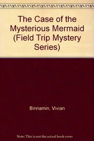 The Case of the Mysterious Mermaid (Field Trip Mystery Series)