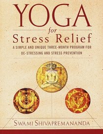 Yoga for Stress Relief : A Simple and Unique Three-Month Program for De-Stressing and Stress Prevention