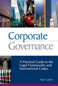 Corporate Governance: A Practical Guide to the Legal Frameworks and International Codes of Practice