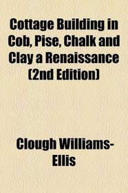 Cottage Building in Cob, Pis, Chalk and Clay a Renaissance (2nd Edition)