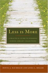 Less Is More: A Practical Guide to Weeding School Library Collectoins