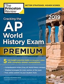 Cracking the AP World History Exam 2019, Premium Edition: 5 Practice Tests + Complete Content Review (College Test Preparation)