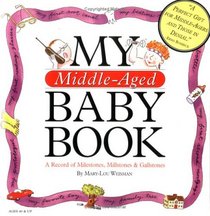 My Middle-Aged Baby Book: A Record of Milestones, Millstones & Gallstones