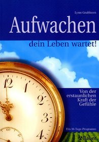 Aufwachen, dein Leben wartet. Von der erstaunlichen Kraft der Gefhle.