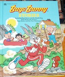 Bugs Bunny Stories: Including Bugs Bunny and the Health Hog, Bugs Bunny the Pioneer, Bugs Bunny and the Pink Flamingos (A Golden Treasury)