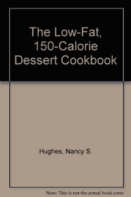 The Low-Fat, 150 Calorie Dessert Cookbook