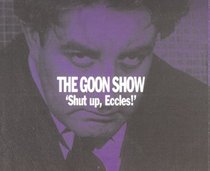 The Goon Show Classics: Shut Up Eccles! (Previously Volume 12) (BBC Radio Collection)
