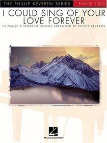 I Could Sing of Your Love Forever: Piano Solo The Phillip Keveren Series (Phillip Keveren)