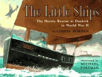 The Little Ships : The Heroic Rescue at Dunkirk in World War II