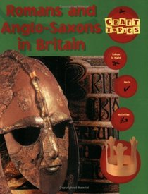 Romans and Anglo-Saxons in Britain (Craft Topics)