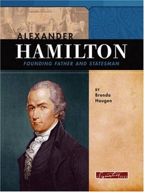 Alexander Hamilton: Founding Father And Statesman (Signature Lives)
