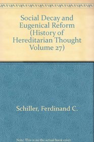 SOCIAL DECAY & EUGENICAL (History of Hereditarian Thought Volume 27)
