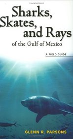 Sharks, Skates, and Rays of the Gulf of Mexico: A Field Guide