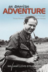 An American Adventure: From Early Aviation through Three Wars to the White House