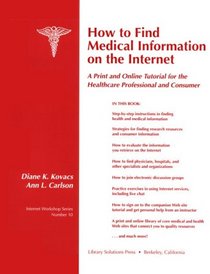 How to Find Medical Information on the Internet: A Print and Online Tutorial for the Healthcare Professional and Consumer (Internet Workshop Series, No. 10)