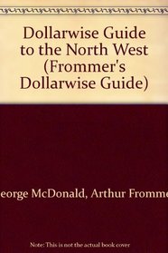 Dollarwise Guide to the North West (Frommer's Dollarwise Guide)