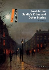 Dominoes: Lord Arthur Savile's Crime and Other Stories Level 2