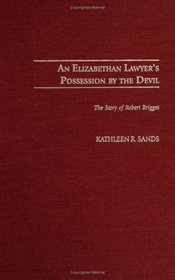 An Elizabethan Lawyer's Possession by the Devil : The Story of Robert Brigges