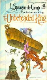The Unbeheaded King : (#3) (The Reluctant King, No 3)